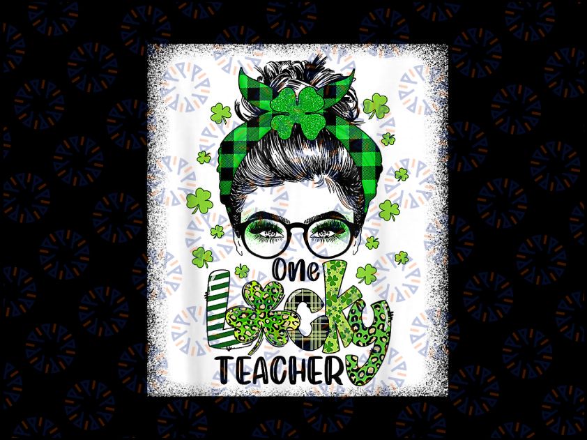 Shamrock One Lucky Teacher Png, Messy Bun Funny St Patrick Day Png, Teacher Life Sublimation St Patrick png Digital Downloads