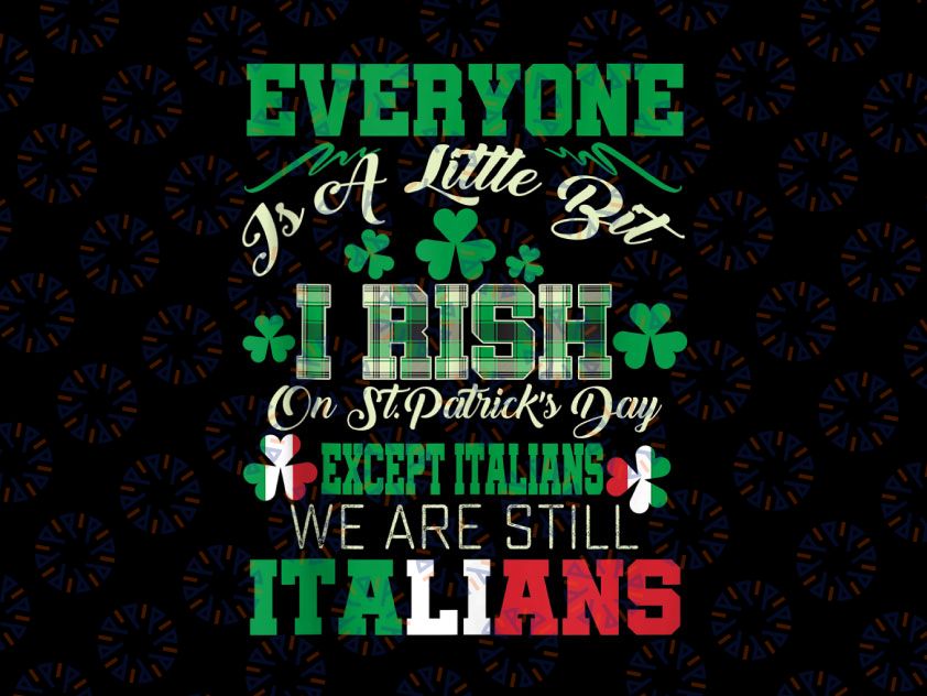 St Patricks Day Except Italians Little Bit Irish Png, Shamrock Png, St. Patrick's Day Png, Irish Shamrock Png, Sublimation Designs