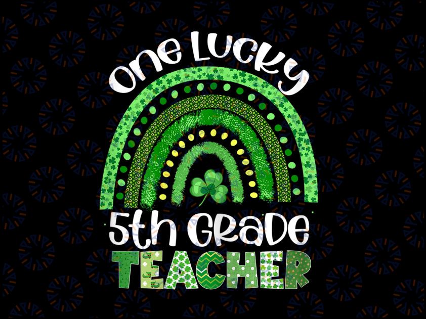 One Lucky 5th Grade Teacher Png, Rainbow Shamrock Patrick's Day Png, Shamrock St Patrick's Day Png, Teacher Sublimation Design