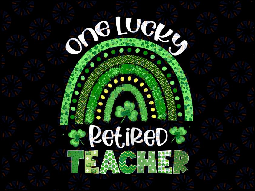 One Lucky Retired Teacher Png, Rainbow Shamrock Patrick's Day Png, Shamrock St Patrick's Day Png, Teacher Sublimation Design