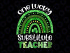 One Lucky Substitute Teacher Png, Rainbow Shamrock Patrick's Day Png, Shamrock St Patrick's Day Png, Teacher Sublimation Design