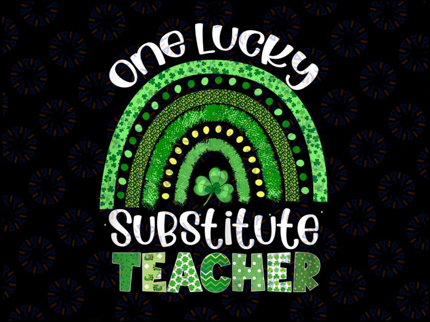 One Lucky Substitute Teacher Png, Rainbow Shamrock Patrick's Day Png, Shamrock St Patrick's Day Png, Teacher Sublimation Design