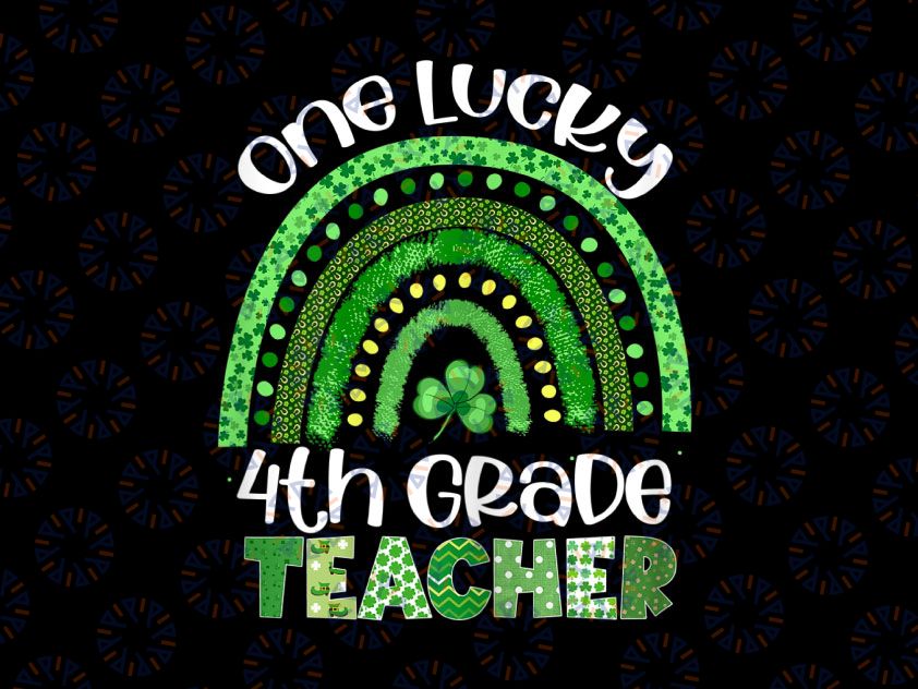 One Lucky 4th Grade Teacher Png, Rainbow Shamrock Patrick's Day Png, Shamrock St Patrick's Day Png, Teacher Sublimation Design