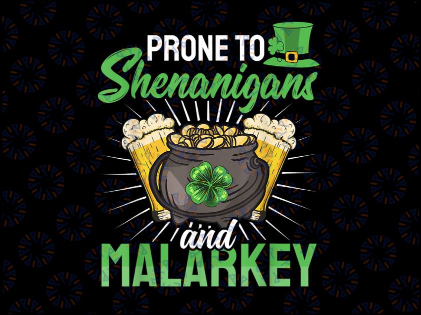 Prone to Shenanigans and Malarkey Png, St Patricks Day Png, Lucky Shamrock Png, Irish Png, Lucky Png, Patricks Day