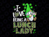 I Love Being A Lunch Lady Gnome PNG, Lunch Lady St. Patrick Day Png, Funny St Patrick's Day Png Lunch Lady Png