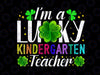 I'm A Lucky Kindergarten Teacher PNG, St. Patrick's Day Png, Kindergarten Teacher Png, St Patrick Day Teacher Png