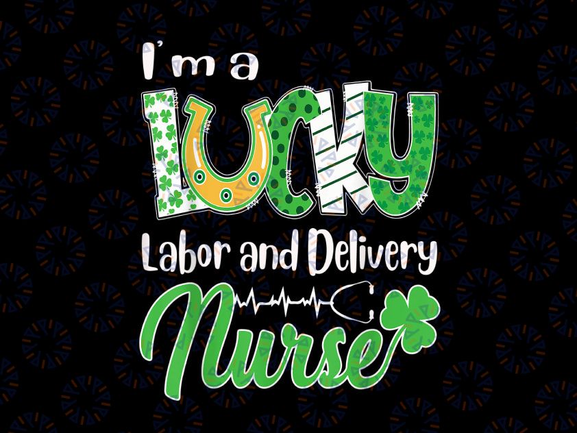 I'm A Lucky Labor and Delivery Nurse PNG, Saint Patricks Png, Lucky Png, St. Patricks Day, Nurse Png, Sublimation Design, Instant Download