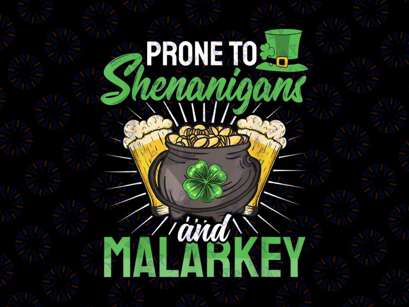 Prone to Shenanigans and Malarkey, St Patricks Day Png, Lucky Shamrock Png, Irish Png, Lucky Png, Patricks Day