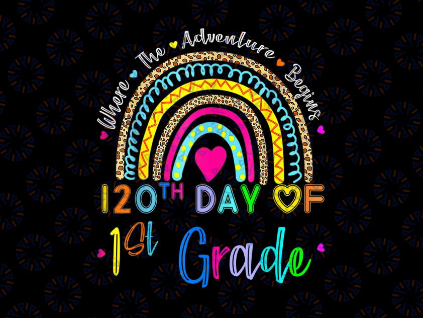 120 Days Of 1st Grade School PNG, 120th Day of school Rainbow Png, 120 Days of school, Rainbow Png, Teacher Kids Gift