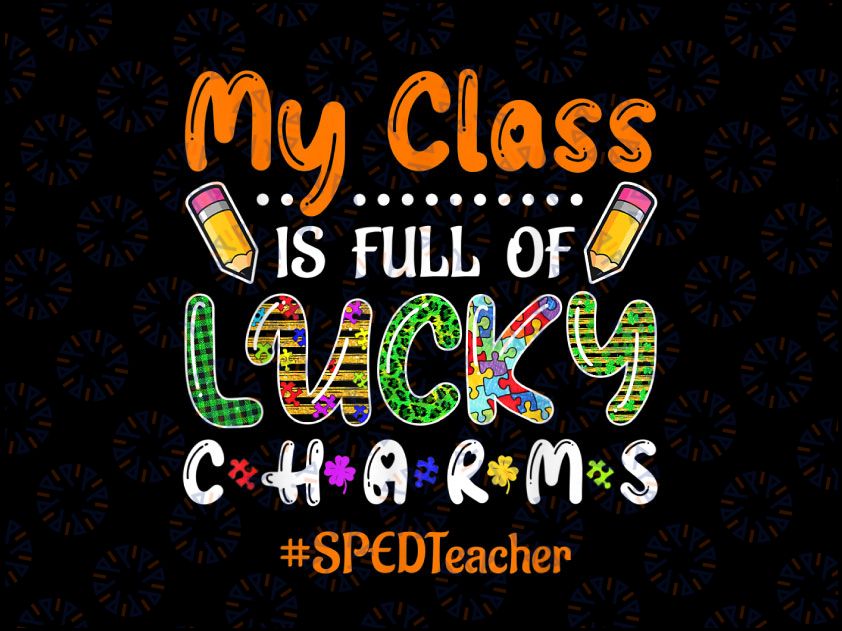 My Class Is Full Of Lucky Charms SPED Teacher Autism Png, St. Patricks Day Teacher Png, Irish Teacher Png, Teacher Life Png