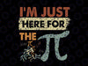 I'm Just Here For The Pi (Pie) Svg, Cute Pi Day Svg ,Funny Math Gifts Svg Pi Symbol svg, Pi Day svg Cricut