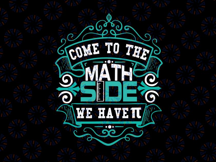 Come To Math Side We have Pi Svg, Math Svg, Math Teacher, Science Svg, Funny Science Svg