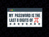 My Password Is The Last 8 Digits Of Pi Day Svg, Pi Design, Pi Day Svg, Pi Day Gift, Funny Pi Day Svg, Math Svg, Math Gift