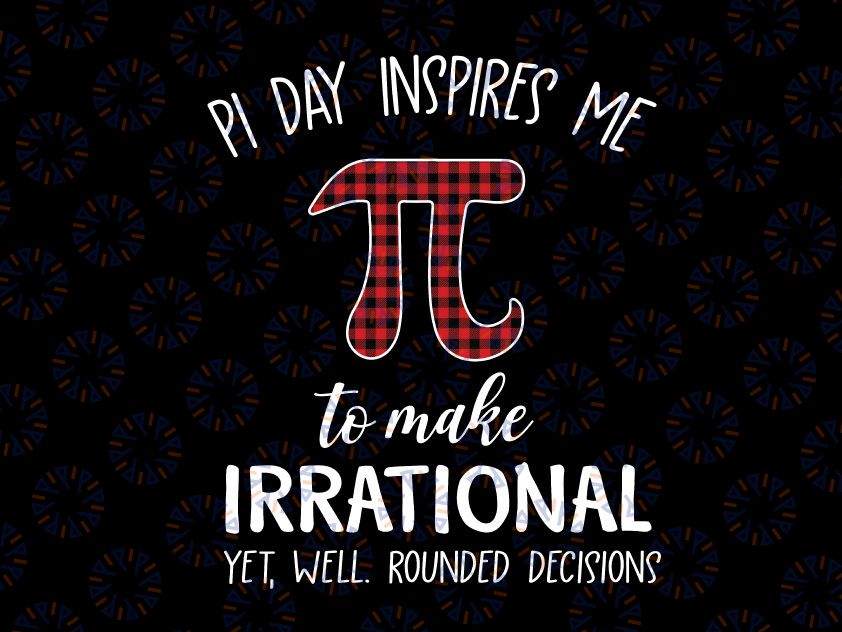 Pi Day Inspires Me To Make Irrational Png, Funny Buffalo Plaid Pi png, Pi Symbol PNG, Pi Day Inspires Me Png