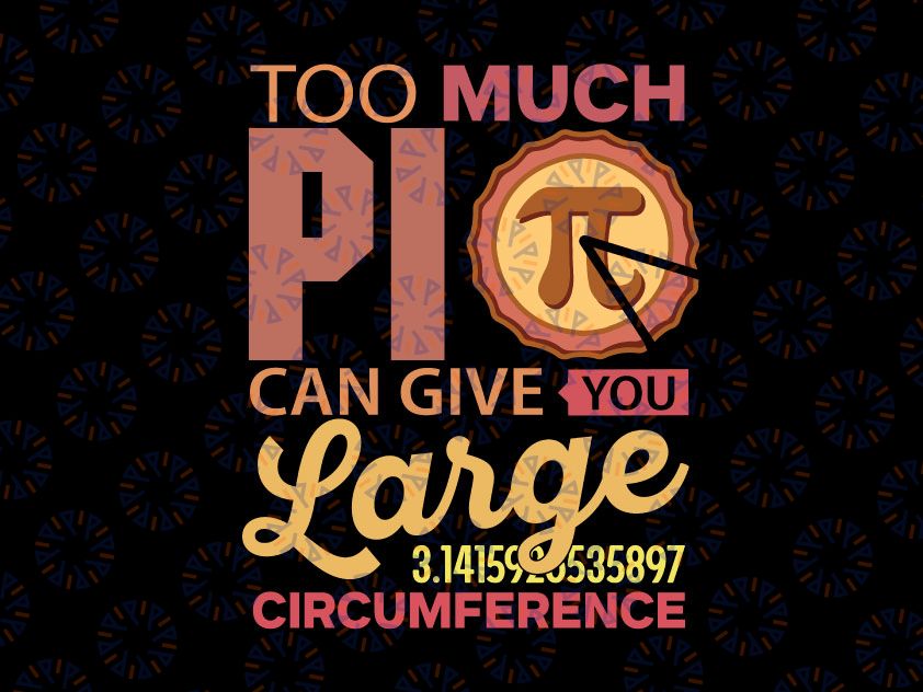 Too Much Pi Can Give You A Large Circumference, Pi Day svg png, Math Teacher svg, Pi Day, Funny Math svg, Mathematics