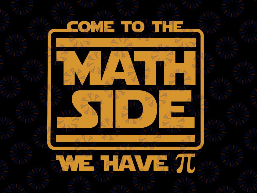 Come To The Math Side We Have Pi Funny Pi Day Svg png, Happy Pi Day svg Teacher svg, Math Teacher svg