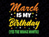 March Is My Birthday Month, March Birthday Svg, March Birthday Lady, March Queen Svg, March Birthday Girl Svg