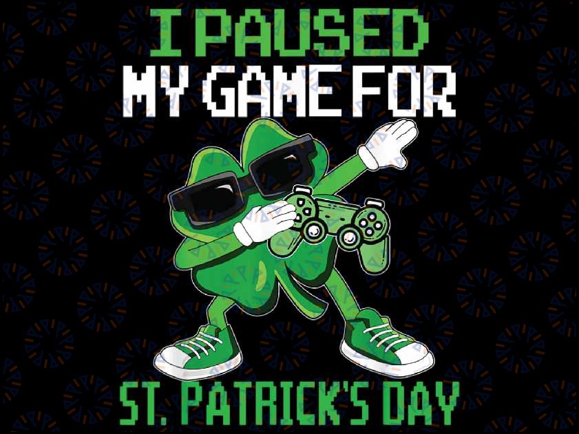 I Paused My Game For St Patricks Day Gamer Boy Men Png, Dabbing Leprechaun Png, St Patricks Day Gamer Png, Digital Download