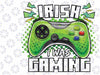 St Patricks Day Boys Kids Gamer Shamrock Irish I Was Gaming Png, St Patricks Day Gamer Png, Instant Download