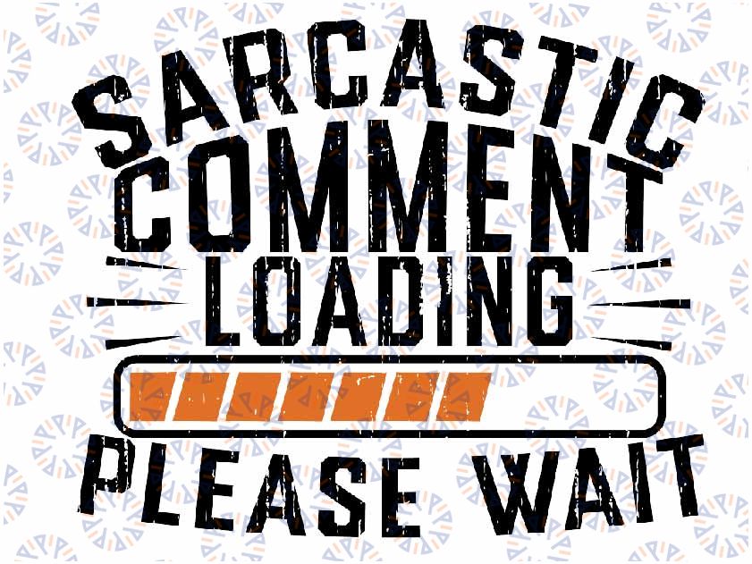 Sarcastic Comment Loading, Please Wait | SVG Vector Cutting File. Funny Humour Quote Phrase. Instant Download