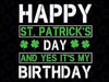 Happy St.Patrick's Day And Yes Its My Birthday Svg, Born Irish Bday Gift Svg Png, Instant Download file for Cricut
