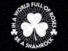 In A World Full Of Roses Be A Shamrock Svg, Happy St Patricks Day Svg, Feeling Lucky Svg, Digital Download