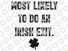 Most Likely To Do An Irish Exit Funny Svg, Family Matching St Patricks Svg, Funny Patrick Day,St Patricks Day Svg, Digital Download