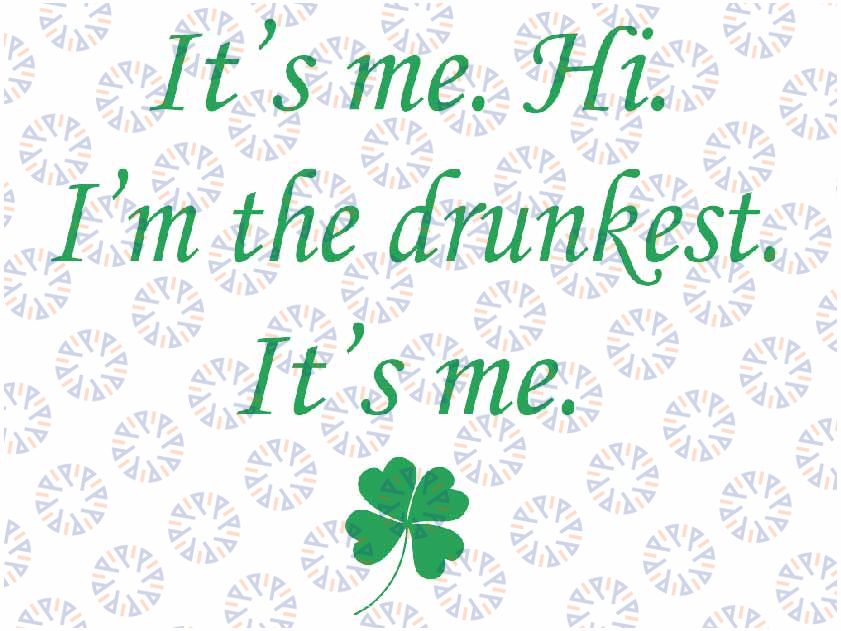 It's Me Hi I'm The Drunkest It's-Me Svg, It's Me Hi I'm the Drunkest It's Me Svg, St Patty Day Svg, Fun Party Png, Day Drinking Png