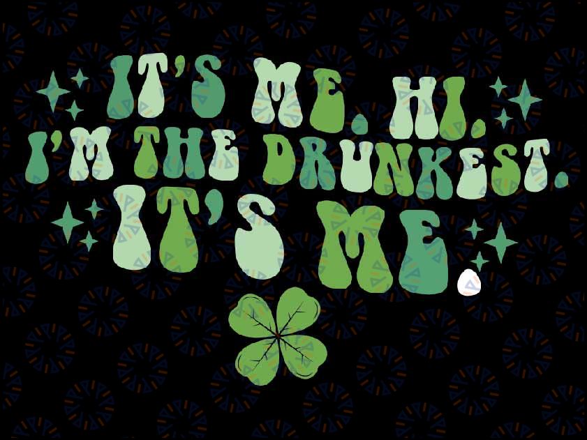 It's Me. Hi. I'm The Drunkest. It's Me. Groovy Patrick's Day Svg, It's Me. Groovy Patrick's Day Svg, Patrick's Day Png,Sublimation Download