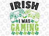 Irish I Was Gaming St Patricks Day Gamer Svg Png, Lucky Shamrock Png, Gamer Gift Png, Png Digital Sublimation Download