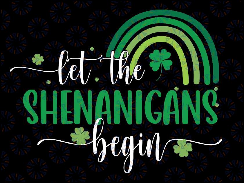 Let The Shenanigans Begin St Patricks Day Lucky Shamrock Svg, St Patricks Day Svg, St Patricks Rainbow Svg,Lucky charm svg, Digital Download