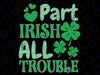 St Patricks Day Boys Girls Kids Part Irish All Trouble Svg, Part Irish All Trouble Svg, St. Patrick's Day, Digital Download