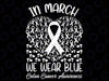 In March We Wear Blue For Colon Cancer Awareness Heart Svg, We wear blue png, fight cancer png, Blue Ribbon Awareness png, Digital Download