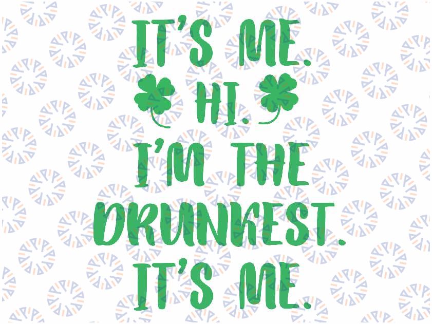 It's Me Hi I'm The Drunkest It's-Me Svg, It's Me Hi I'm the Drunkest It's Me Svg, St Patty Day Svg, Fun Party Png, Day Drinking Png