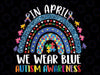 In April We Wear Blue For Autism Acceptance Png, Rainbow Blue Png, April Wear Blue Png, Autism Rainbow Autism Png, Digital Download