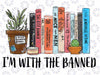 I'm with The Banned Books I Read Banned Books Lovers Png, I'm With The Banned Design, Quote Design, Book Design, Digital Download