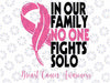 Breast Cancer Support Family Women Breast Cancer Svg, No One Fights Solo SVg, , Breast Cancer Awareness, Digital Instant Download