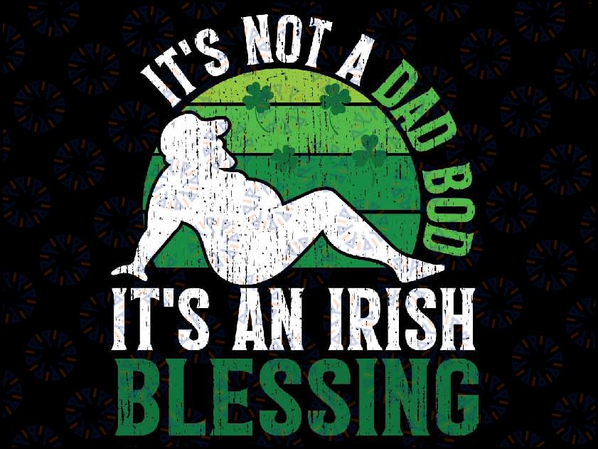 Mens It's Not a Dad Bod It's an Irish Blessing Funny St. Patricks Svg, Irish Blessing Svg, St Patrick Svg, St Patricks Day Svg, Digital Download