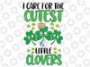 I Care For Cutest Clovers Nurse St Patricks Day Svg,The Cutest Clovers In The Patch Svg, I Teach The Cutest Clovers Png, Digital Download