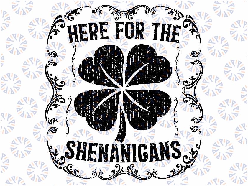 Here For The Shenanigans Happy St Patricks Day Shamrock Svg, Happy Saint Patricks Day, St Patrick's Day Svg, Lucky Vibes, Digital Download