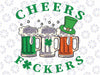 Cheers Fuckers St Patricks Day Ireland Beer Drinking Mugs Svg, Funny St. Patricks Day, Green Beer PNG, Png Digital Download