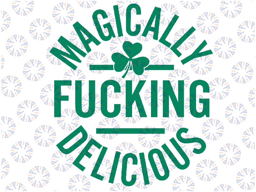 Magically Fucking Delicious Funny Shamrock St. Patrick's Day Svg, Funny St. Patricks Day, Magically Fucking Delicious Png, Digital Download