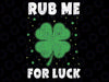 Rub Me For Luck St Patrick's Day Funny Adult Humor Svg, Rub Me For Luck Png, Funny St Patricks Day Png, Digital Download