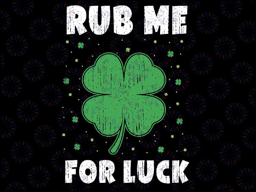 Rub Me For Luck St Patrick's Day Funny Adult Humor Svg, Rub Me For Luck Png, Funny St Patricks Day Png, Digital Download