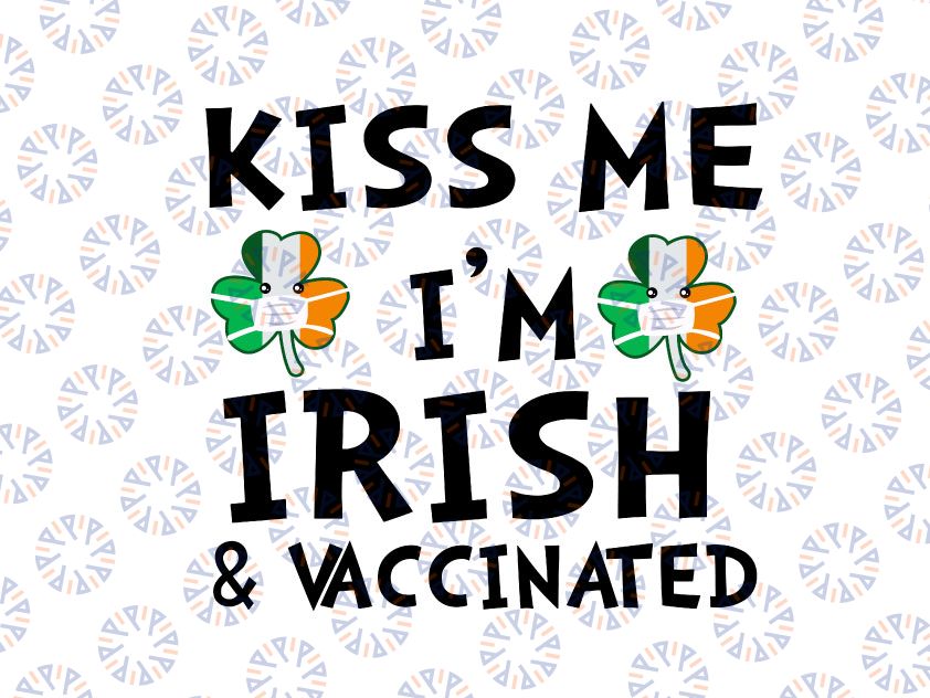 Kiss Me I'm Irish And Vaccinated Face Mask St. Patrick's Day Svg, St. Patrick's Day Svg