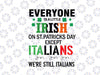 Everyone is a little Irish on St.Patrick's Day except the Italians we re still Italians Svg, Patricks St Patty's Day Svg, Sarcastic Italian