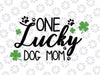 One Lucky Dog Mom SVG, St Patrick Day Dog SVG, Shamrock Dog Mom SVG, Cricut, Vinyl, Silhouette, Vector, Eps, Png