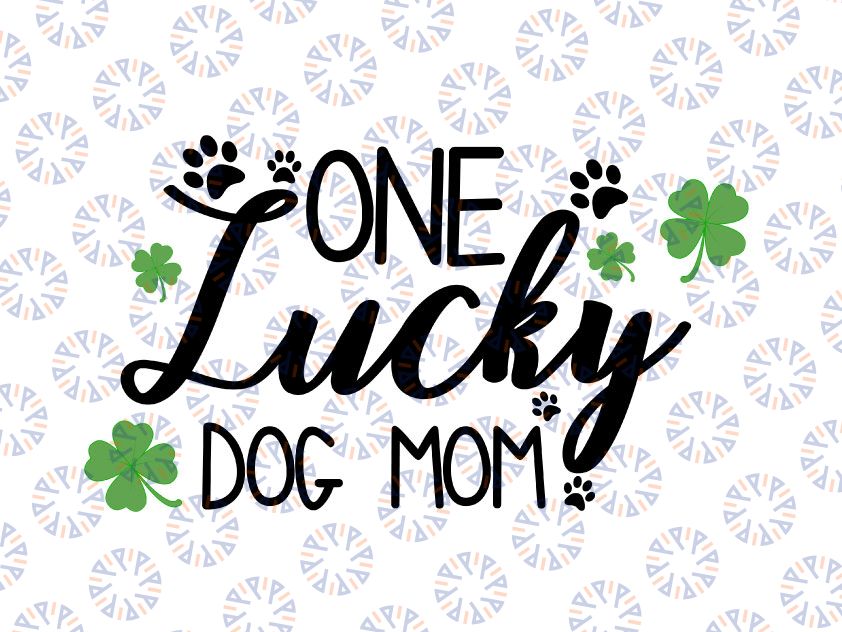 One Lucky Dog Mom SVG, St Patrick Day Dog SVG, Shamrock Dog Mom SVG, Cricut, Vinyl, Silhouette, Vector, Eps, Png