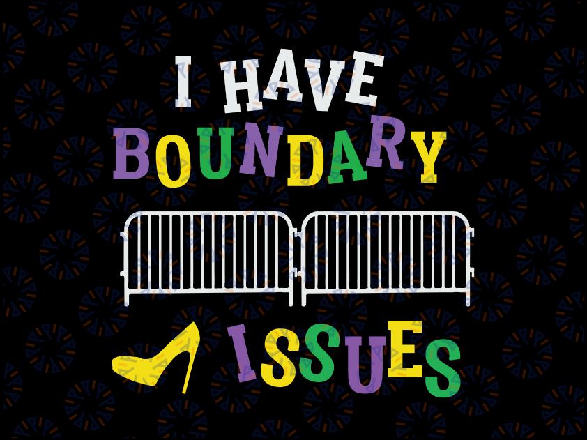 Mardi Gras SVG - I have boundary issues svg, png, dxf, eps digital download