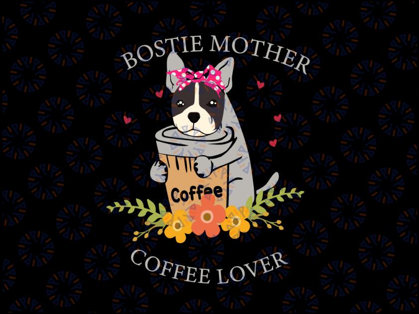 Bostie Mother Coffee Lover Svg, Dog Mama Svg, Dog Owner Svg, Funny Dog Mom Svg, Puppy Fur Mom svg  Svg File for Cricut & Silhouette, Png